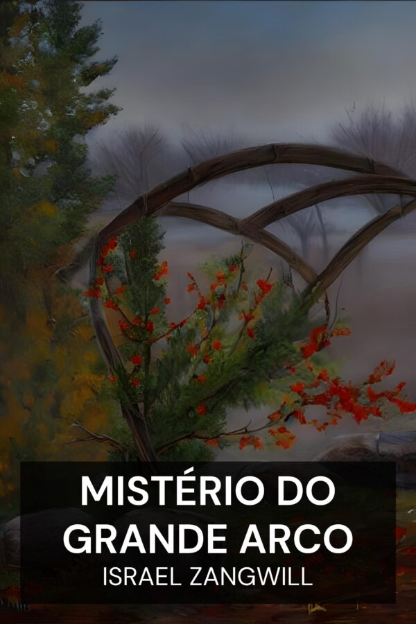 Mistério do Grande Arco - Israel Zangwill (The Big Bow Mystery - Portugues)