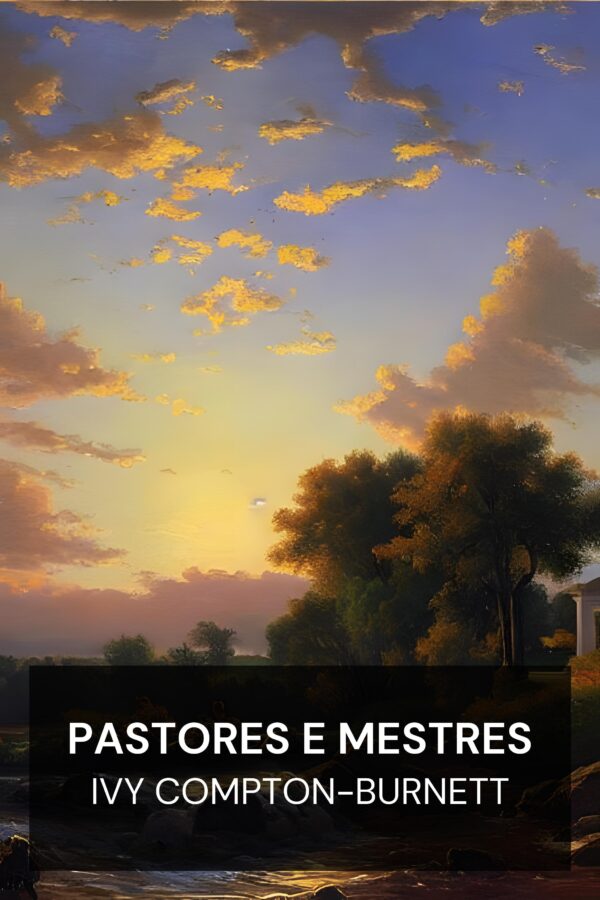 Pastores e Mestres - Ivy Compton-Burnett (Pastors and Masters - Portugues)