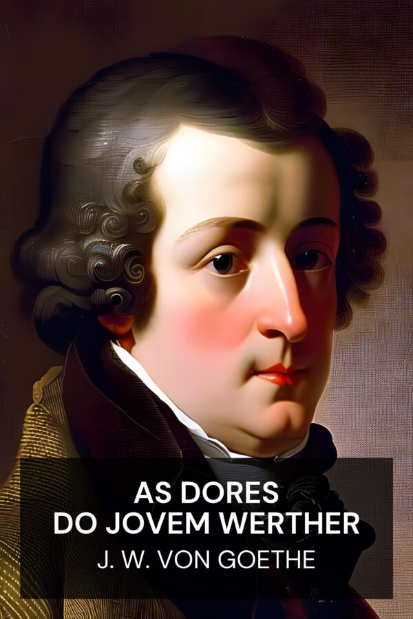 As Dores do Jovem Werther - J. W. von Goethe (The Sorrows of Young Werther - Portugues)