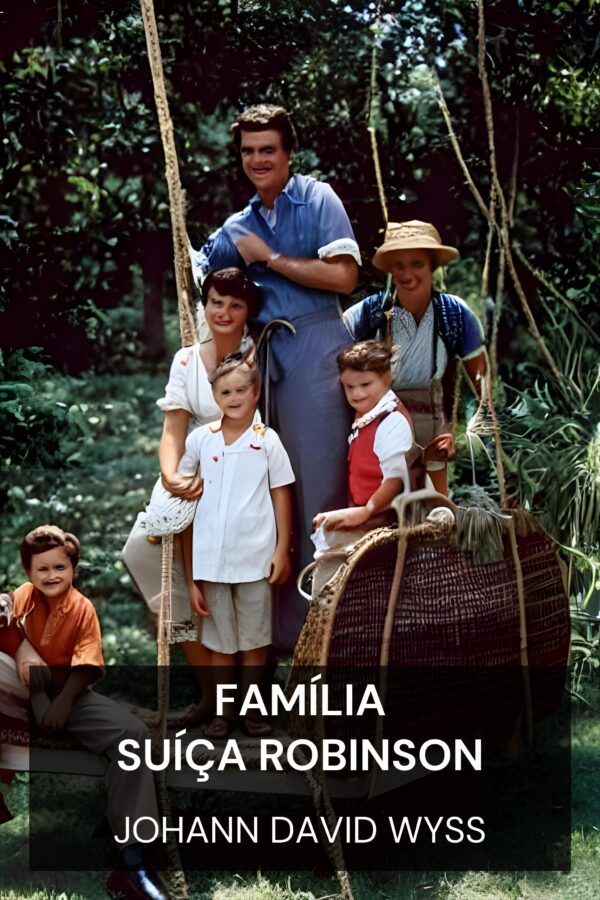 Família Suíça Robinson - Johann David Wyss (The Swiss Family Robinson - Portugues)