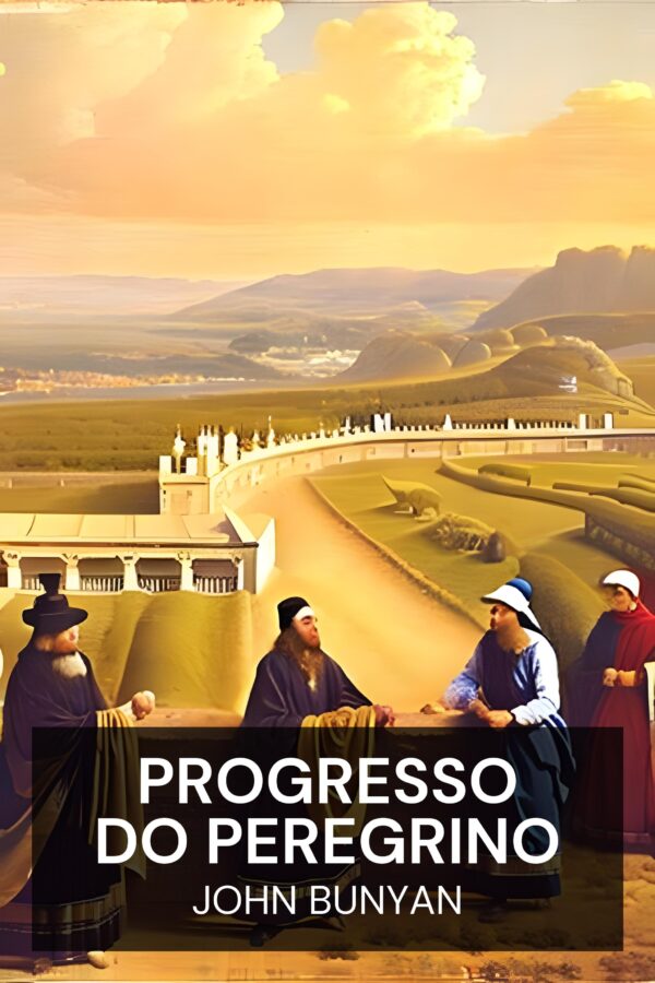 Progresso do Peregrino - John Bunyan (The Pilgrim’s Progress - Portugues)