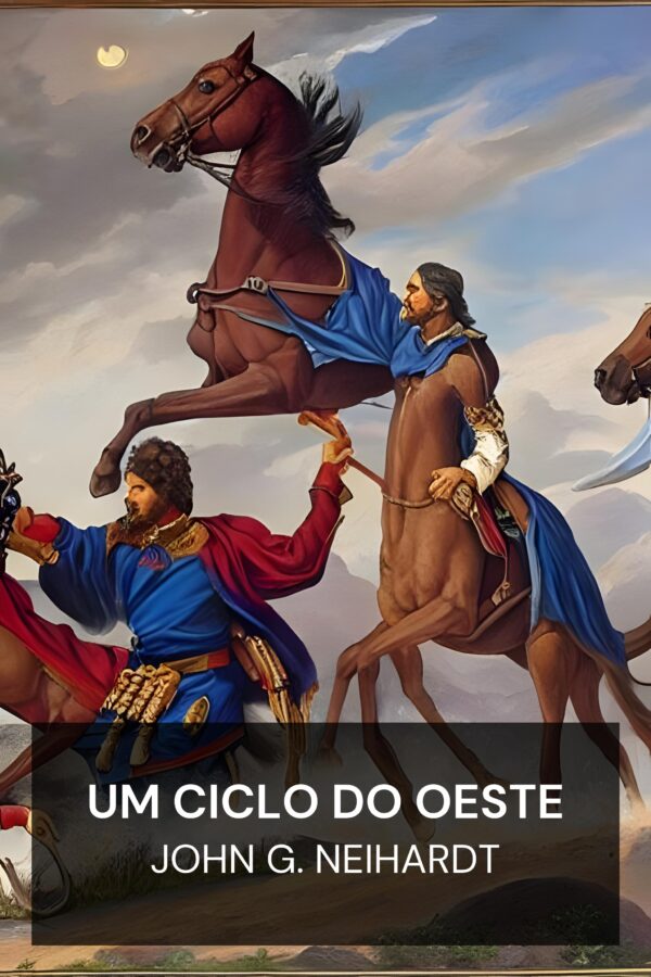 Um Ciclo do Oeste - John G. Neihardt (A Cycle of the West - Portugues)