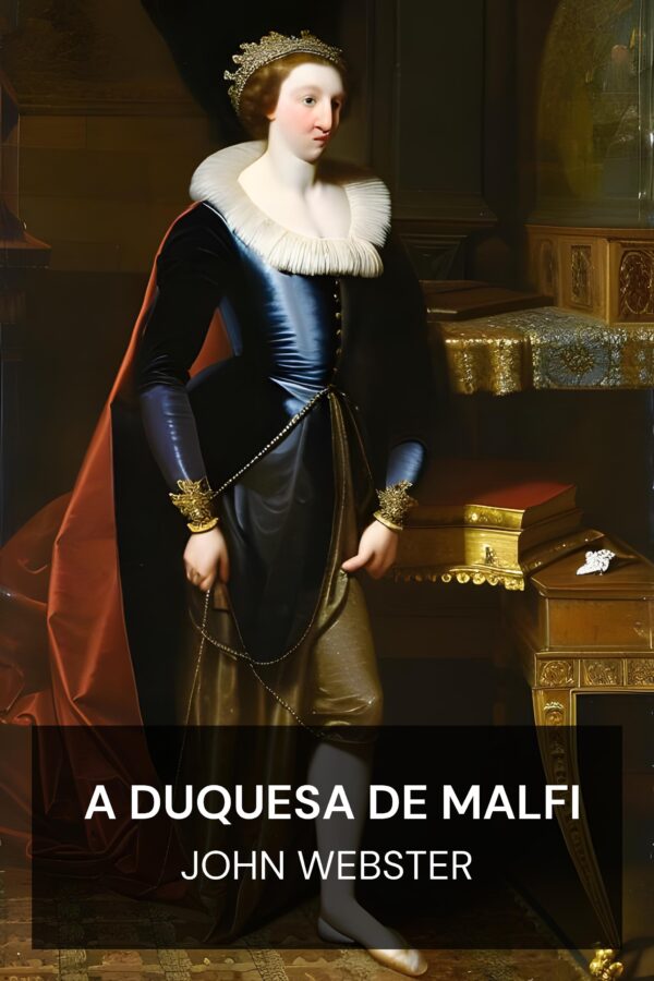 A Duquesa de Malfi - John Webster (The Duchess of Malfi - Portugues)