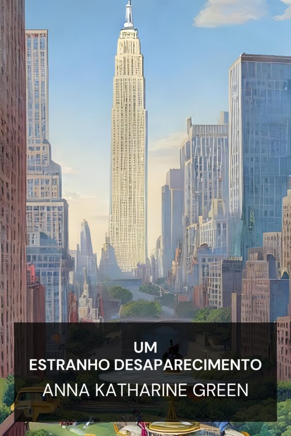Um Estranho Desaparecimento - Anna Katharine Green (A Strange Disappearance - Portugues)