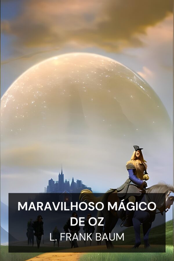 Maravilhoso Mágico de Oz - L. Frank Baum (The Wonderful Wizard of Oz - Portugues)