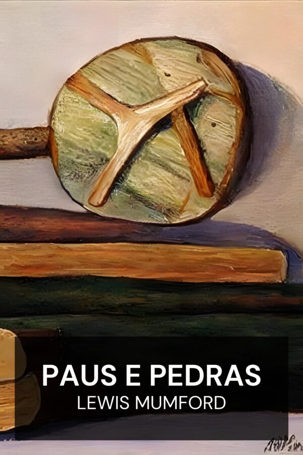 Paus e pedras - Lewis Mumford (Sticks and Stones - Portugues)