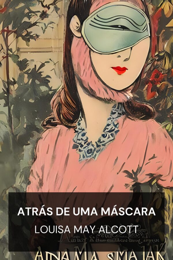 Atrás de uma máscara - Louisa May Alcott (Behind a Mask - Portugues)