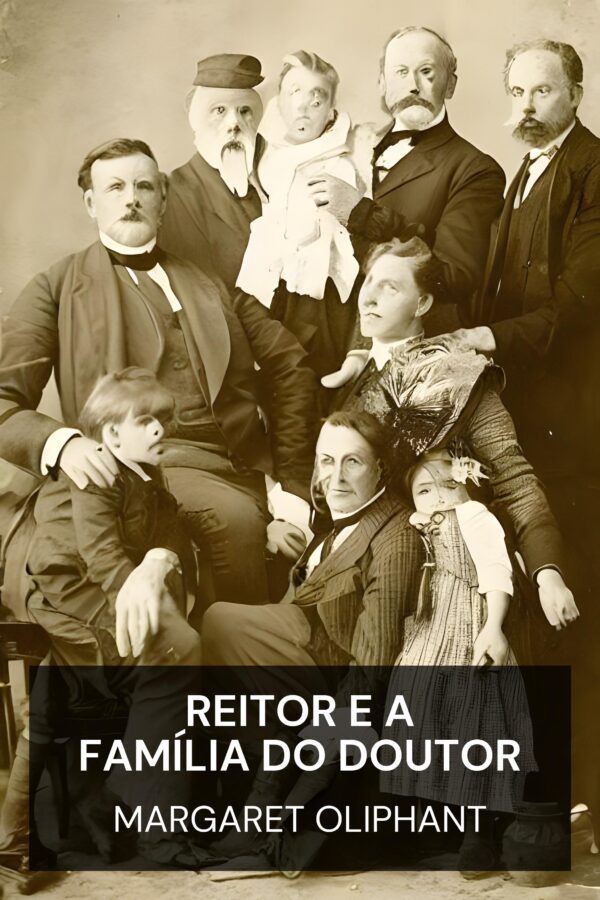 Reitor e a Família do Doutor - Margaret Oliphant (The Rector and The Doctor’s Family - Portugues)