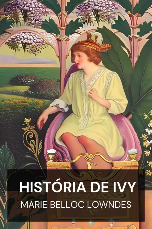 História de Ivy - Marie Belloc Lowndes (The Story of Ivy - Portugues)