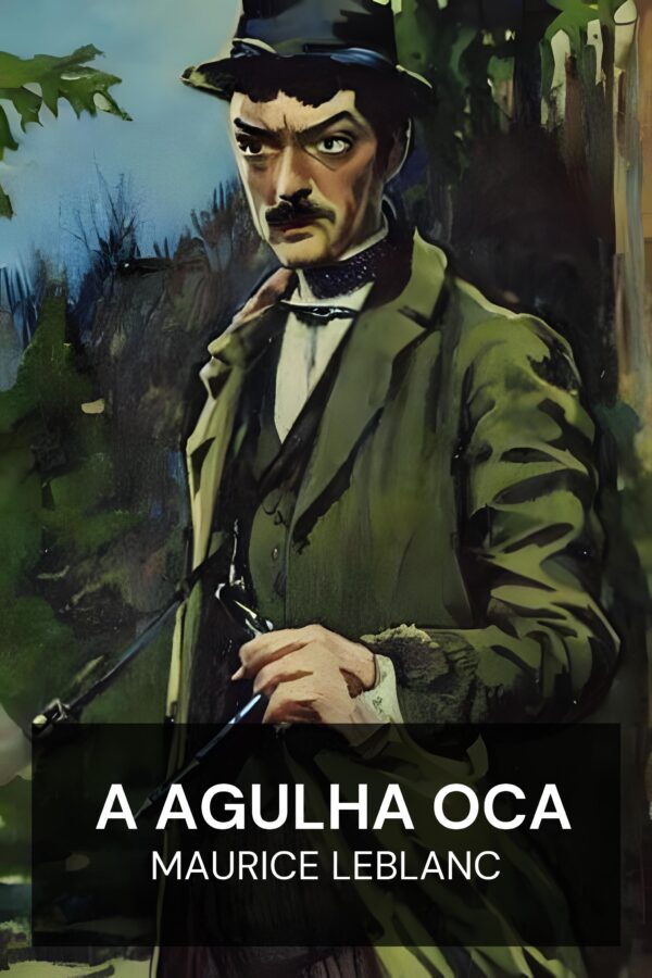 A Agulha Oca - Maurice Leblanc (The Hollow Needle - Portugues)