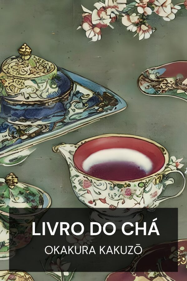 Livro do Chá - Okakura Kakuzō (The Book of Tea - Portugues)