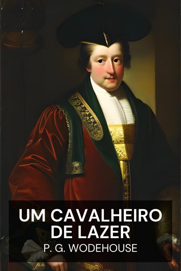Um cavalheiro de lazer - P. G. Wodehouse (A Gentleman of Leisure - Portugues)