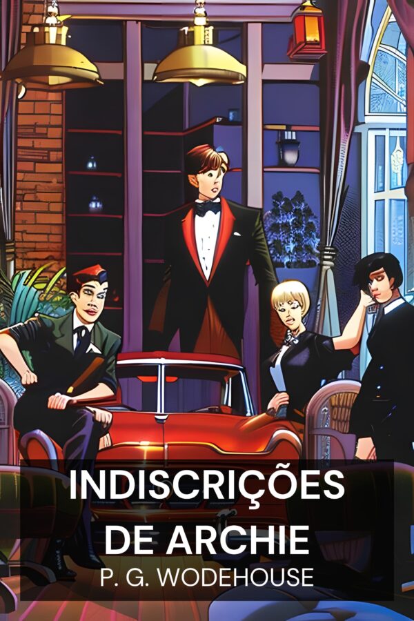 Indiscrições de Archie - P. G. Wodehouse (Indiscretions of Archie - Portugues)