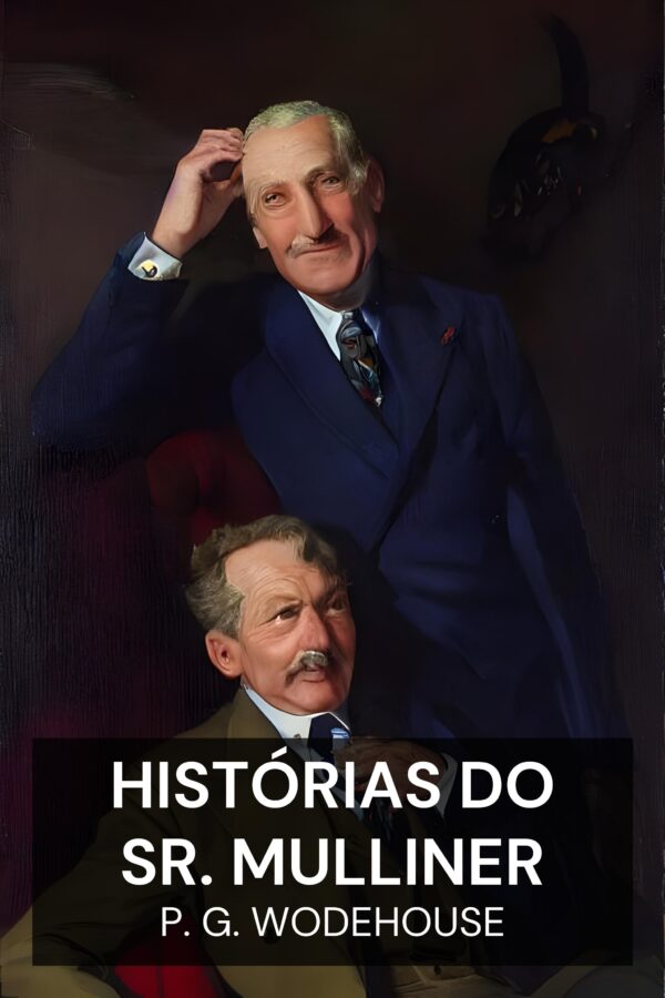 Histórias do Sr. Mulliner - P. G. Wodehouse (Mr. Mulliner Stories - Portugues)