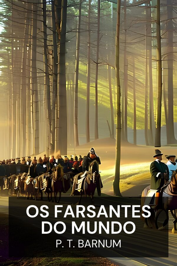 Os farsantes do mundo - P. T. Barnum (The Humbugs of the World - Portugues)
