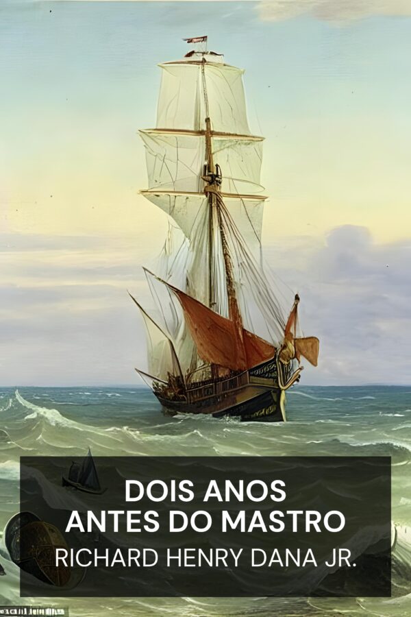 Dois anos antes do mastro - Richard Henry Dana Jr. (Two Years Before the Mast - Portugues)