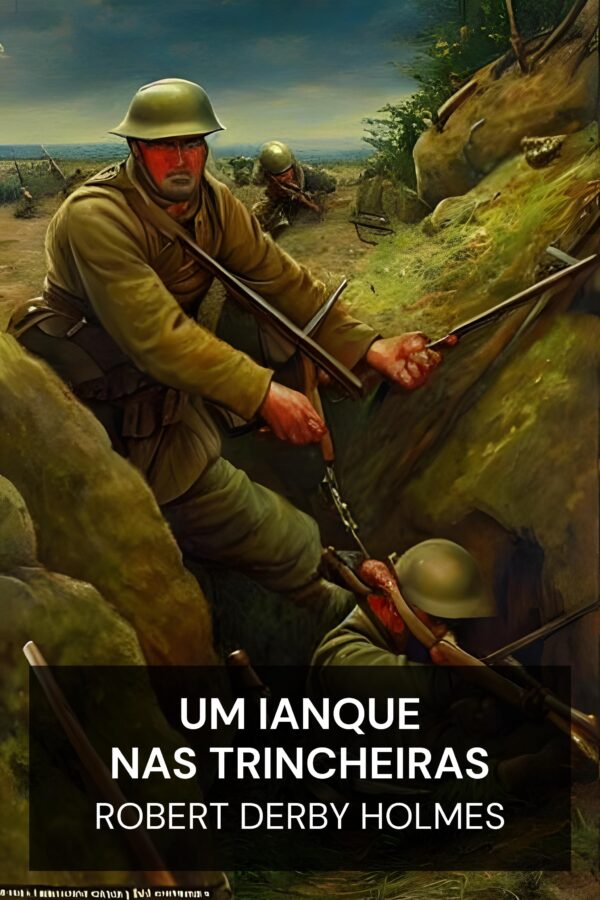 Um ianque nas trincheiras - Robert Derby Holmes (A Yankee in the Trenches - Portugues)