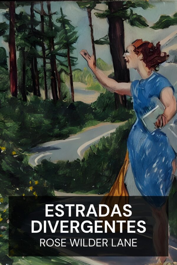 Estradas divergentes - Rose Wilder Lane (Diverging Roads - Portugues)